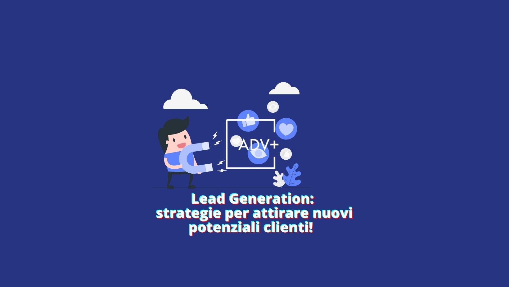 Lead Generation Strategie Per Attirare Nuovi Potenziali Clienti