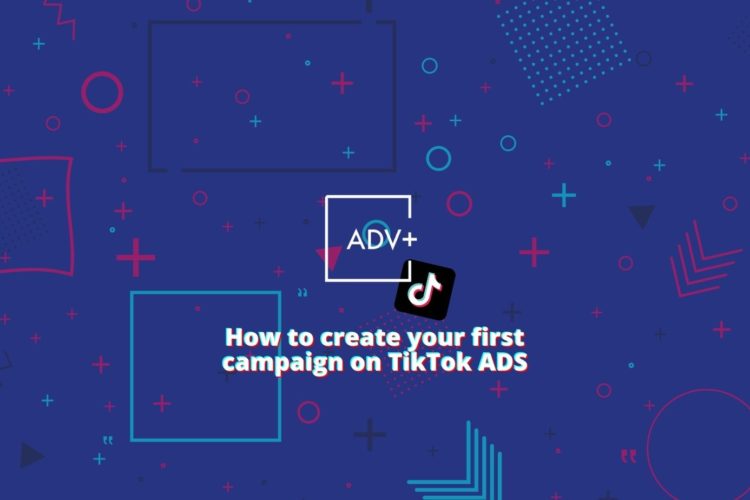 How to create your first campaign on TikTok ADS
