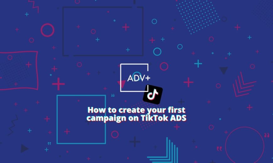 How to create your first campaign on TikTok ADS