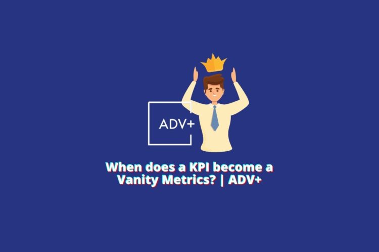 kpi become vanity metrics adv+